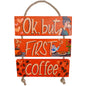 OK, BUT FIRST COFFEE - COLGANTE